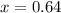 x = 0.64