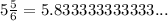 5 \frac{5}{6} = 5.833333333333...