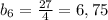 b_6=\frac{27}{4} =6,75