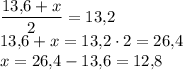 \dfrac{13{,}6+x}{2}=13{,}2\\13{,}6+x=13{,}2 \cdot 2=26{,}4\\x=26{,}4-13{,}6=12{,}8