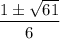 \dfrac{1 \pm \sqrt{61}}{6}