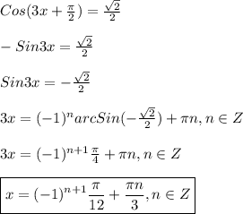 Cos(3x+\frac{\pi }{2})=\frac{\sqrt{2} }{2}\\\\-Sin3x=\frac{\sqrt{2} }{2}\\\\Sin3x=-\frac{\sqrt{2} }{2}\\\\3x=(-1)^{n}arcSin(-\frac{\sqrt{2} }{2})+\pi n,n\in Z\\\\3x=(-1)^{n+1}\frac{\pi }{4}+\pi n,n\in Z\\\\\boxed{x=(-1)^{n+1}\frac{\pi }{12}+\frac{\pi n }{3},n\in Z}