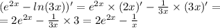 ( {e}^{2x} - ln(3x) )' = {e}^{2x} \times (2x)' - \frac{1}{3x} \times (3x) '= \\ = 2 {e}^{2x} - \frac{1}{3x} \times 3 = 2 {e}^{2x} - \frac{1}{x}