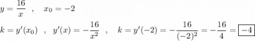 y=\dfrac{16}{x}\ \ ,\ \ \ x_0=-2\\\\k=y'(x_0)\ \ ,\ \ y'(x)=-\dfrac{16}{x^2}\ \ ,\ \ \ k=y'(-2)=-\dfrac{16}{(-2)^2}=-\dfrac{16}{4}=\boxed{-4}