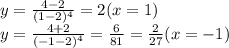 y = \frac{4 - 2}{(1-2)^4} = 2 (x =1)\\y = \frac{4 + 2}{(-1 - 2)^4} = \frac{6}{81} = \frac{2}{27} (x=-1)