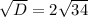 \sqrt{D} =2\sqrt{34}