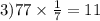 3)77 \times \frac{1}{7} = 11