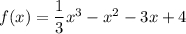 f(x) = \dfrac{1}{3} x^3 - x^2-3x + 4