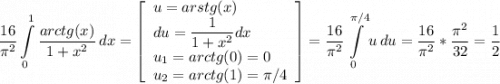 \displaystyle \frac{16}{\pi ^2} \int\limits^1_0{\frac{arctg(x)}{1+x^2} } \, dx =\left[\begin{array}{cccc}u=arstg(x)\hfill\\du =\displaystyle \frac{1}{1+x^2}dx\hfill \\u_1=arctg(0) = 0\hfill\\u_2=arctg(1)=\pi /4\end{array}\right] =\frac{16}{\pi ^2} \int\limits^{\pi /4}_0 {u} \, du =\frac{16}{\pi ^2} *\frac{\pi ^2}{32} =\frac{1}{2}