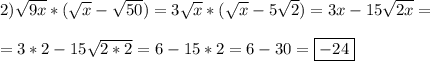 2)\sqrt{9x}*(\sqrt{x}-\sqrt{50})=3\sqrt{x}*(\sqrt{x}-5\sqrt{2})=3x-15\sqrt{2x} =\\\\=3*2-15\sqrt{2*2}=6-15*2=6-30=\boxed{-24}