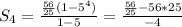 S_{4} = \frac{\frac{56}{25}(1-5^{4} ) }{1-5} = \frac{\frac{56}{25} -56*25}{-4}