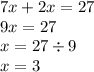 7x + 2x = 27 \\ 9x = 27 \\ x = 27 \div 9 \\ x = 3