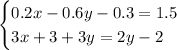 \begin{cases} 0.2x - 0.6y - 0.3 = 1.5 \\ 3x + 3 + 3y = 2y - 2 \end{cases}