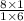 \frac{8 \times 1}{1 \times 6}