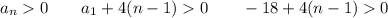 \displaystyle a_n 0 \qquad a_1+4(n-1) 0 \qquad -18 +4(n-1) 0