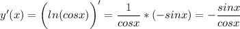 \displaystyle y'(x) = \bigg (ln(cosx) \bigg )' = \frac{1}{cosx} *(-sinx)=-\frac{sinx}{cosx}