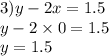 3)y - 2x = 1.5 \\ y - 2 \times 0 = 1.5 \\ y = 1.5