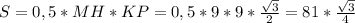 S = 0,5*MH*KP = 0,5*9*9*\frac{\sqrt{3} }{2} = 81*\frac{\sqrt{3} }{4}