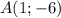 A(1;-6)