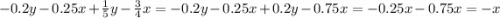 -0.2y-0.25x+\frac{1}{5}y-\frac{3}{4}x = -0.2y-0.25x+0.2y-0.75x = -0.25x-0.75x = -x