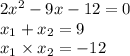 2 {x}^{2} - 9x - 12 = 0 \\ x_1 + x_2 = 9 \\ x_1 \times x_2 = - 12