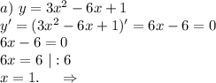 a)\ y=3x^2-6x+1\\y'=(3x^2-6x+1)'=6x-6=0\\6x-6=0\\6x=6\ |:6\\x=1.\ \ \ \ \Rightarrow\\