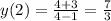 y(2) = \frac{4 + 3}{4 - 1} = \frac{7}{3} \\