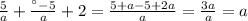 \frac{5}{a} + \frac{а-5}{a} + 2 = \frac{5 + a - 5 + 2a}{a} = \frac{3a}{a} = a