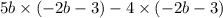 5b \times ( - 2b - 3) - 4 \times ( - 2b - 3)