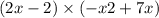 (2x - 2) \times ( - x 2 + 7x)