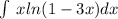 \int\limits \: x ln(1 - 3x) dx \\