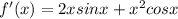 f'(x) = 2xsinx+x^{2} cosx