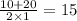 \frac{10 +20 }{2 \times 1 } = 15