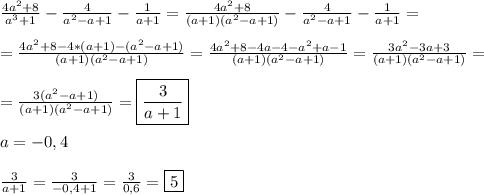 \frac{4a^{2}+8 }{a^{3}+1 }-\frac{4}{a^{2} -a+1}-\frac{1}{a+1}= \frac{4a^{2}+8 }{(a+1)(a^{2}-a+1)}-\frac{4}{a^{2} -a+1}-\frac{1}{a+1} =\\\\=\frac{4a^{2}+8-4*(a+1)-(a^{2}-a+1)}{(a+1)(a^{2}-a+1) }=\frac{4a^{2}+8-4a-4-a^{2}+a-1 }{(a+1)(a^{2}-a+1) } =\frac{3a^{2}-3a+3 }{(a+1)(a^{2}-a+1) } =\\\\=\frac{3(a^{2}-a+1) }{(a+1)(a^{2}-a+1) }=\boxed{\frac{3}{a+1}}\\\\a=-0,4\\\\\frac{3}{a+1} =\frac{3}{-0,4+1} =\frac{3}{0,6}=\boxed5