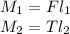 M_1 = Fl_1\\M_2 = Tl_2