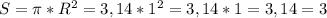 S=\pi*R^2=3,14*1^2=3,14*1=3,14=3