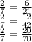 \frac{2}{7} = \frac{6}{21} \\ \frac{2}{7} = \frac{12}{42} \\ \frac{2}{7} = \frac{20}{70}