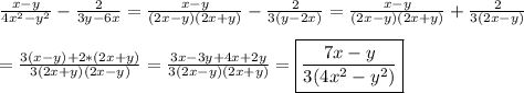 \frac{x-y}{4x^{2}-y^{2}} -\frac{2}{3y-6x} =\frac{x-y}{(2x-y)(2x+y)}-\frac{2}{3(y-2x)}=\frac{x-y}{(2x-y)(2x+y)}+\frac{2}{3(2x-y)}\\\\=\frac{3(x-y)+2*(2x+y)}{3(2x+y)(2x-y)} =\frac{3x-3y+4x+2y}{3(2x-y)(2x+y)}=\boxed{\frac{7x-y}{3(4x^{2}-y^{2})} }