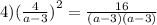 4)( \frac{4}{a - 3} {)}^{2} = \frac{16}{(a - 3)(a - 3)}