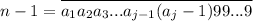 n - 1= \overline{a_1a_2a_3...a_{j - 1}(a_j - 1)99...9}