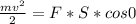 \frac{mv^{2} }{2} =F*S*cos0