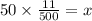 50 \times \frac{11}{500} = x