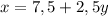 x = 7,5 + 2,5y