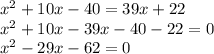 x^2+10x-40 =39x+22\\x^2+10x-39x-40-22=0\\x^2-29x-62=0\\