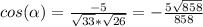 cos(\alpha )=\frac{-5}{\sqrt{33}*\sqrt{26} }=-\frac{5\sqrt{858} }{858}