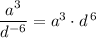 \dfrac{a^3}{d^{-6}}=a^3\cdot d\, ^6