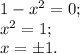 1-x^2=0;\\x^2=1;\\x=\pm 1.