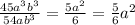 \frac{45 {a}^{3} {b}^{3} }{54a {b}^{3} } = \frac{5 {a}^{2} }{6} = \frac{5}{6} {a}^{2}