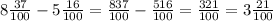 8\frac{37}{100} -5\frac{16}{100} =\frac{837}{100} -\frac{516}{100} =\frac{321}{100} =3\frac{21}{100}