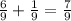 \frac{6}{9} +\frac{1}{9}=\frac{7}{9}